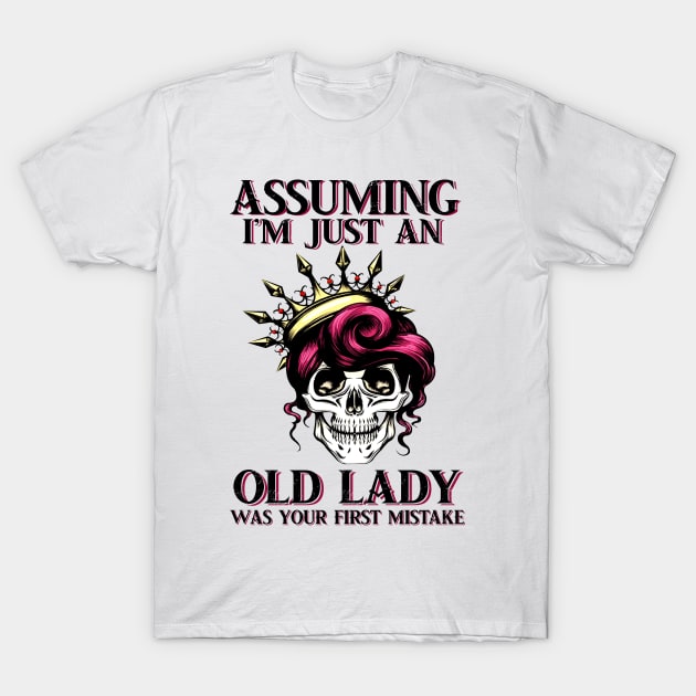 Assuming Im just an old lady was your fist mistake T-Shirt by American Woman